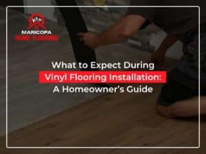What to Expect During Vinyl Flooring Installation: A Homeowner’s Guide